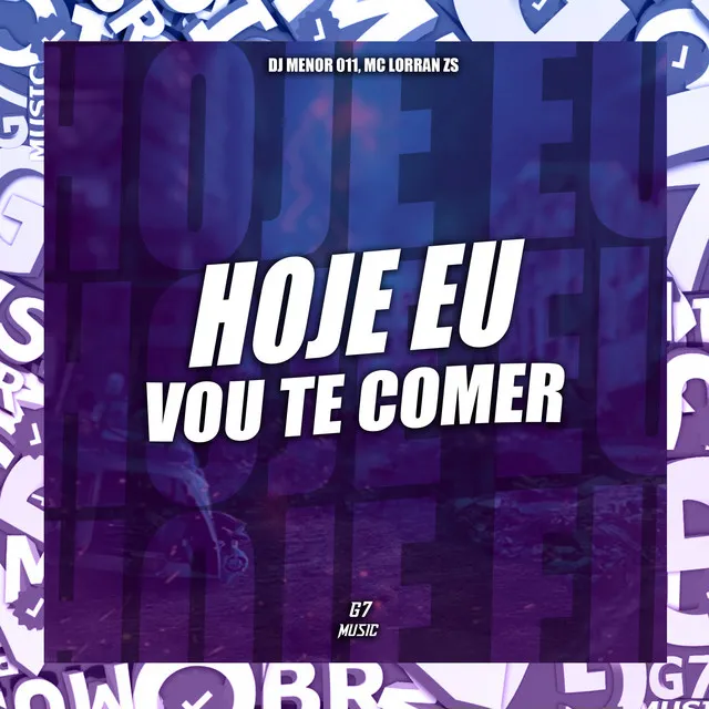 Hoje Eu Vou Te Comer