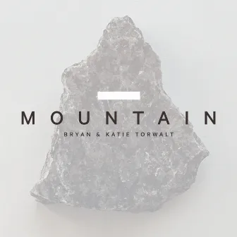 Mountain (Radio Version) by Bryan & Katie Torwalt