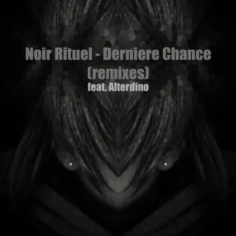 Derniere Chance (Remixes) by Noir Rituel