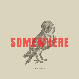 Somewhere by Jay Cass