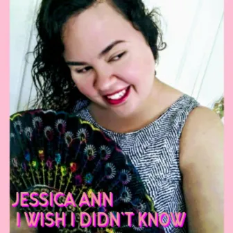 I wish I didn't know by Jessica Ann