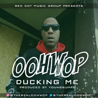 Ducking Me by Oohwop