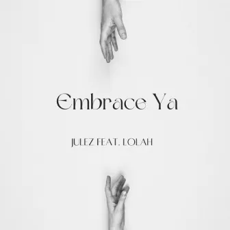 Embrace Ya by JULEZ