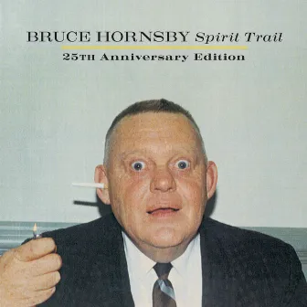 Spirit Trail 25th Anniversary Edition by Bruce Hornsby