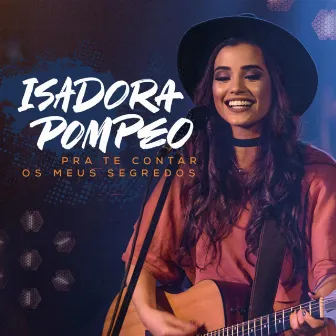 Pra Te Contar Os Meus Segredos (Ao Vivo) by Isadora Pompeo