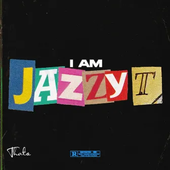 I Am Jazzy T by Jazzy T