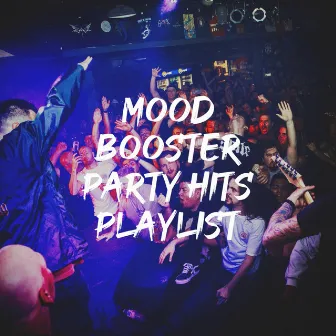 Mood Booster Party Hits Playlist by Charts Hits 2014