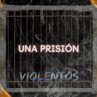 Una prisión by Violentos