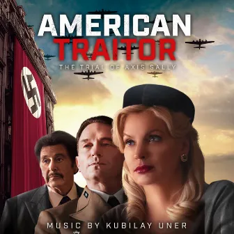 American Traitor: The Trial of Axis Sally (Original Motion Picture Soundtrack) by Kubilay Uner