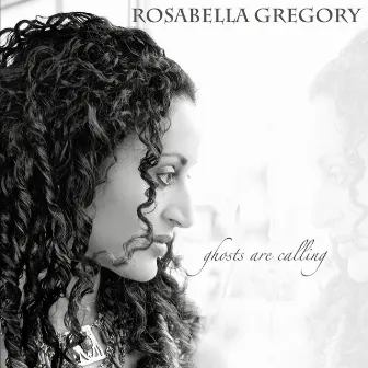 Ghosts Are Calling by Rosabella Gregory