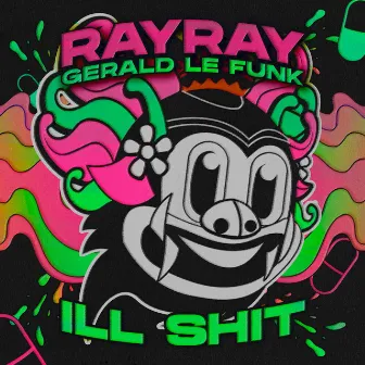 Ill Shit by Gerald Le Funk