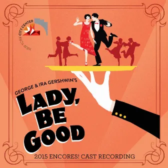 Lady, Be Good! (2015 Encores! Cast Recording) by Ira Gershwin