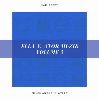 ella v. ator muzik volume 5 by Miles Anthony Avery