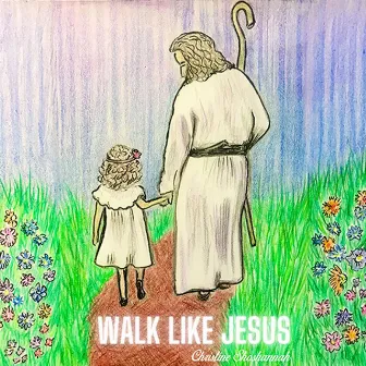 Walk Like Jesus by Unknown Artist