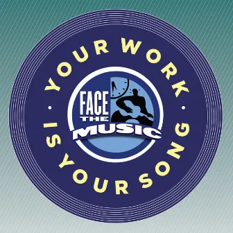 Your Work is Your Song by Face The Music