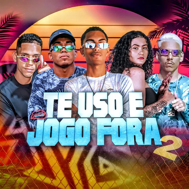 Te Uso e Jogo Fora 2