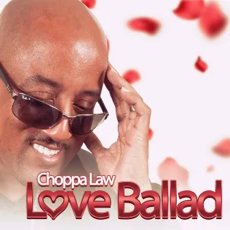 Love Ballad by Choppa Law