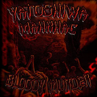 BLOODY MURDER by Yatoshiwa