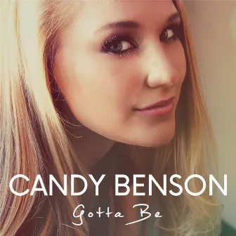 Gotta Be by Candy Benson