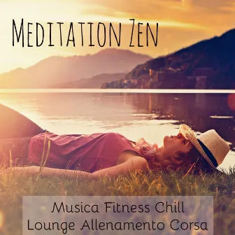 Meditation Zen - Musica Fitness Chillout Lounge Allenamento Corsa con Suoni Spa Sensuali Rilassanti e Strumentali by Unknown Artist