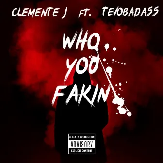 Who You Fakin' by Clemente J