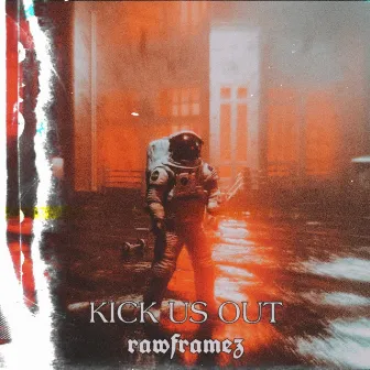 Kick Us Out by Rawframez