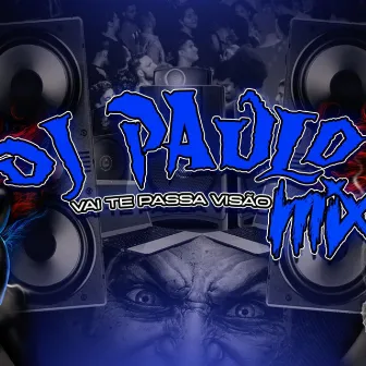 VAI TE PASSA VISÃO by DJ Paulo Mix