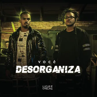 Você Desorganiza by Lucas e Orelha