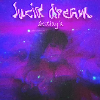 lucid dream by Destiny K