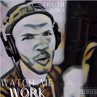 Watch Me Work by Truth Jones