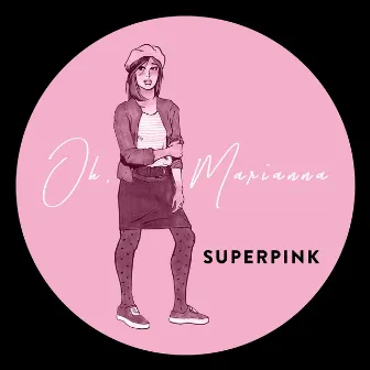 Oh, Marianna by Superpink