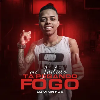 Tá Pegando Fogo by MC Indião