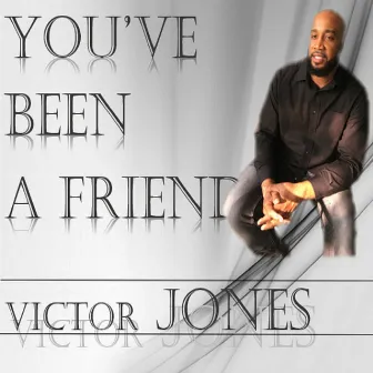 You've Been a Friend by Victor Jones