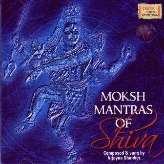 Moksh Mantras Of Shiva by Vijayaa Shanker