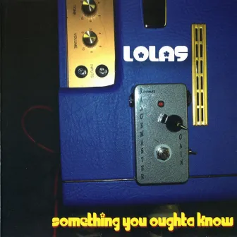 Something You Oughta Know by Lolas