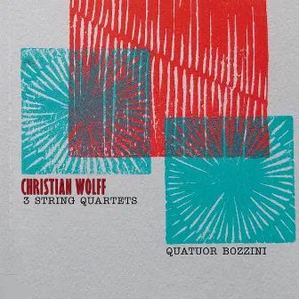 Christian Wolff: 3 String Quartets by Quatuor Bozzini