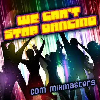 We Can't Stop by CDM Mixmasters