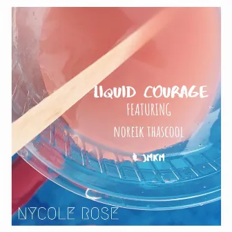 Liquid Courage by Nycole Rose