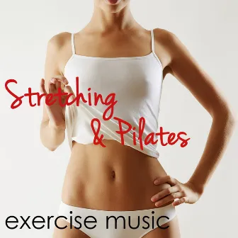 Stretching & Pilates Exercise Music - Easy Listening Music 4 Pilates at Home, Stretch, Cool Down & Home Fitness by My Pilates Workout