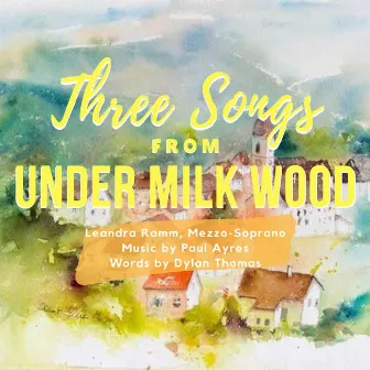 Three Songs from Under Milk Wood by Paul Ayres