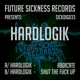 Abdicate/Shut The Fuck Up by Hardlogik