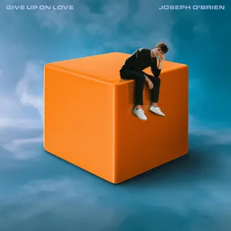 Give Up On Love by Joseph O'Brien