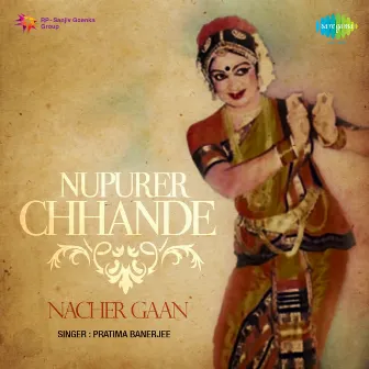 Nupurer Chhhande - Nacher Gaan by Anjali Mukherjee