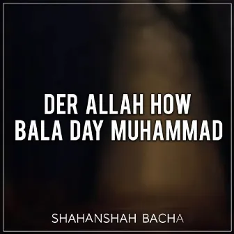 Der Allah How Bala Day Muhammad by Shahanshah Bacha