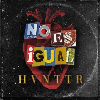 No Es Igual by Hvnttr