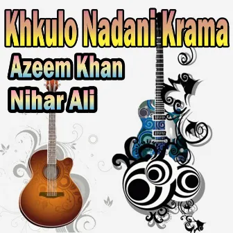 Khkulo Nadani Krama by Azeem Khan