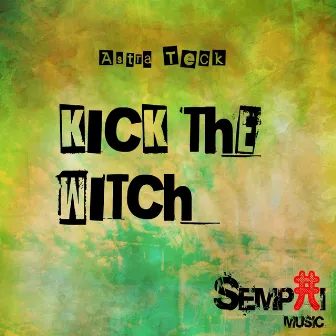 Kick The Witch by Astra Teck