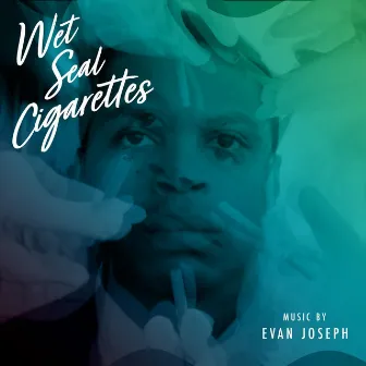 Wet Seal Cigarettes (Original Soundtrack) by Evan Joseph