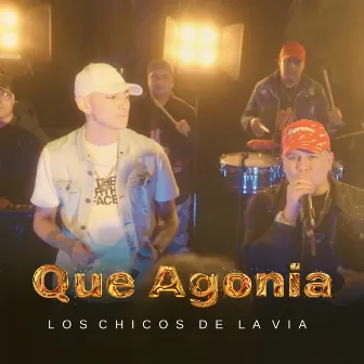 Que Agonia by Los Chicos de la Vía