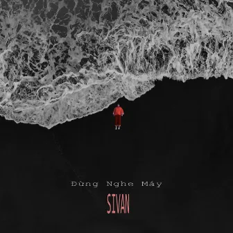 Đừng Nghe Máy by SIVAN